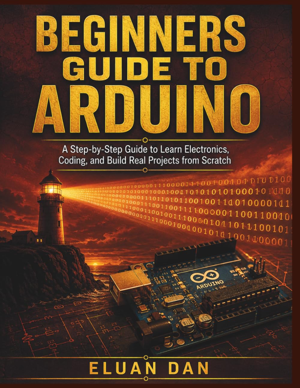 ler totalmente Beginners Guide to Arduino: A Step-by-Step Guide to Learn Electronics, Coding, and Build Real Projects from Scratch