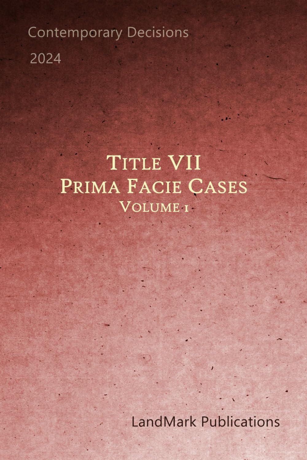 Title VII Prima Facie Cases: Volume 1