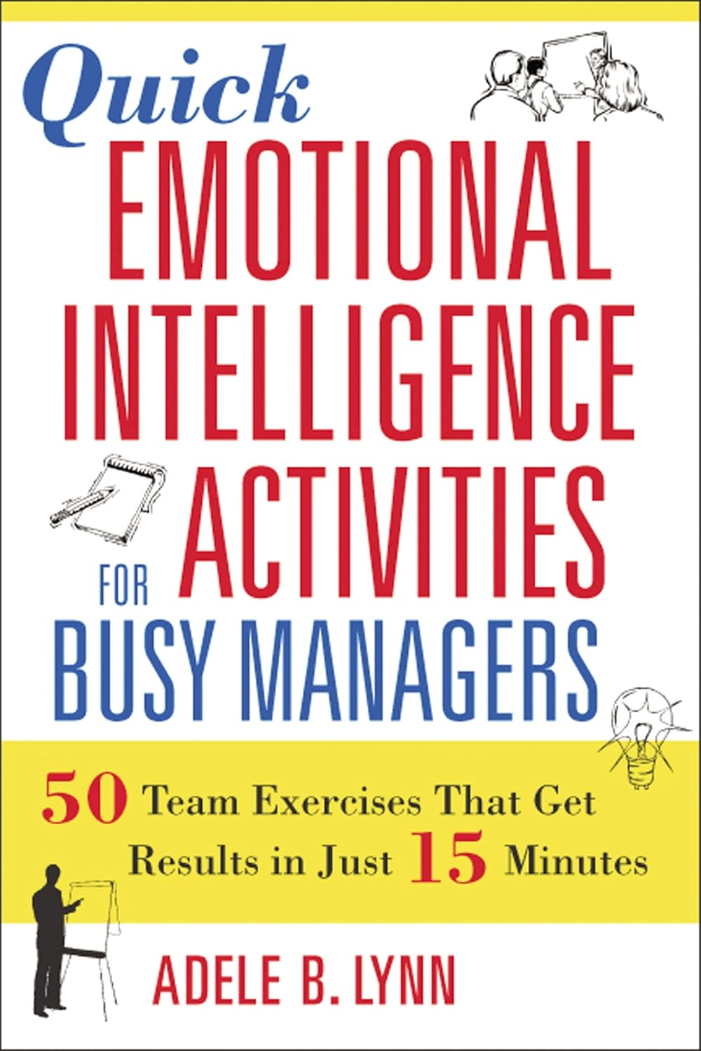 Quick Emotional Intelligence Activities for Busy Managers: 50 Team Exercises That Get Results in Just 15 Minutes baixar o livro de graça