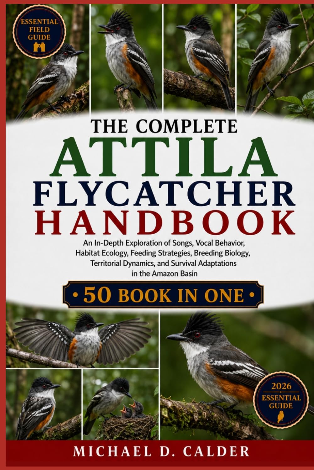 THE COMPLETE ATTILA FLYCATCHER HANDBOOK: An In-Depth Exploration of Songs, Vocal Behavior, Habitat Ecology, Feeding Strategies, Breeding Biology,... and Survival Adaptations in the Amazon Basin baixar o livro de graça
