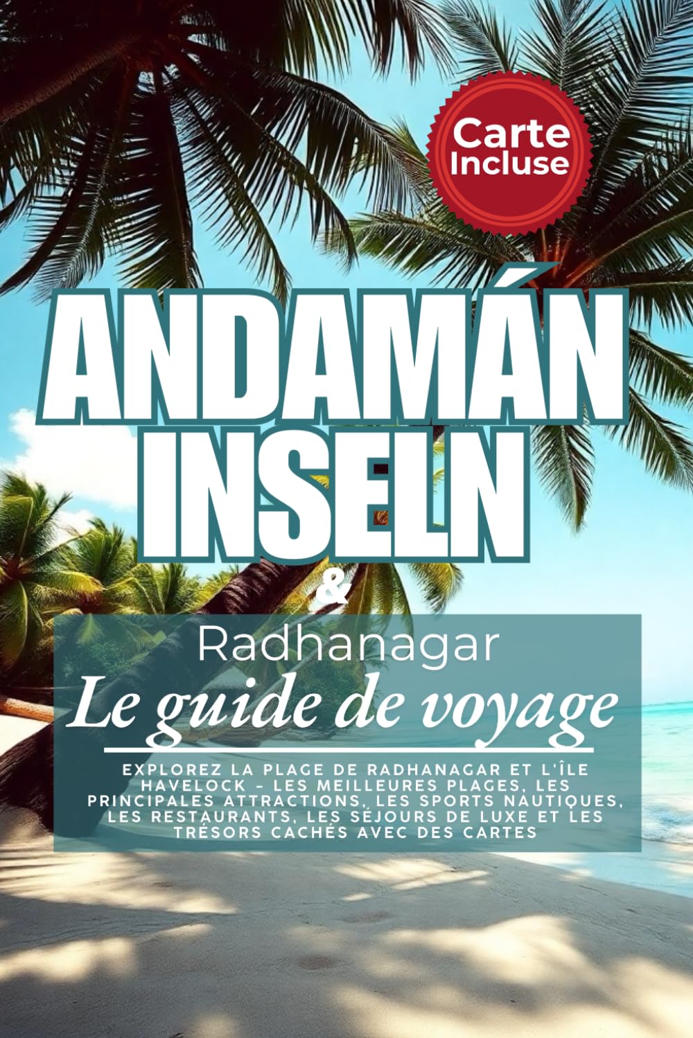 Le guide de voyage ultime des îles Andaman 2025: Explorez la plage de Radhanagar et l'île Havelock - les meilleures plages, les principales... cachés avec des cartes (French Edition) baixar o livro de graça