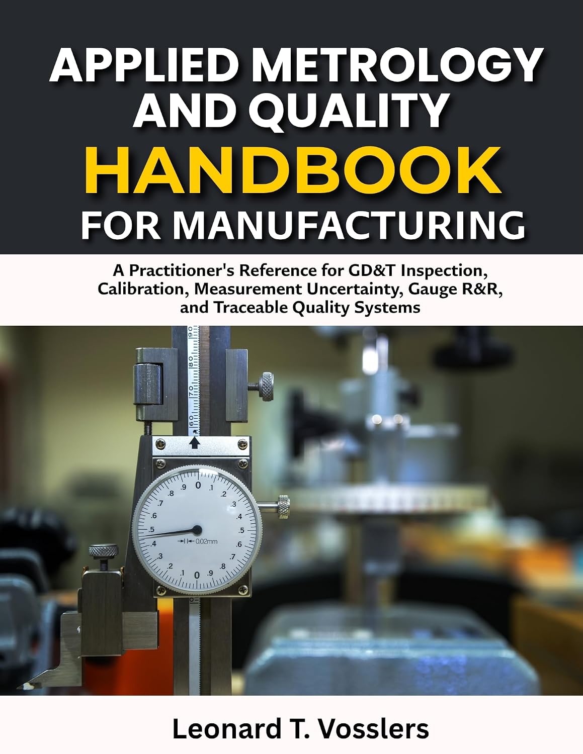 Applied Metrology and Quality Handbook for Manufacturing: A Practitioner's Reference for GD&T Inspection, Calibration, Measurement Uncertainty, Gauge R&R,... Traceable Quality Systems (English Edition) baixar o livro de graça