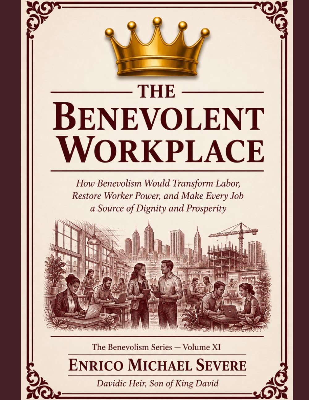 THE BENEVOLENT WORKPLACE: How Benevolism Would Transform Labor, Restore Worker Power, and Make Every Job a Source of Dignity and Prosperity baixar livro de graça