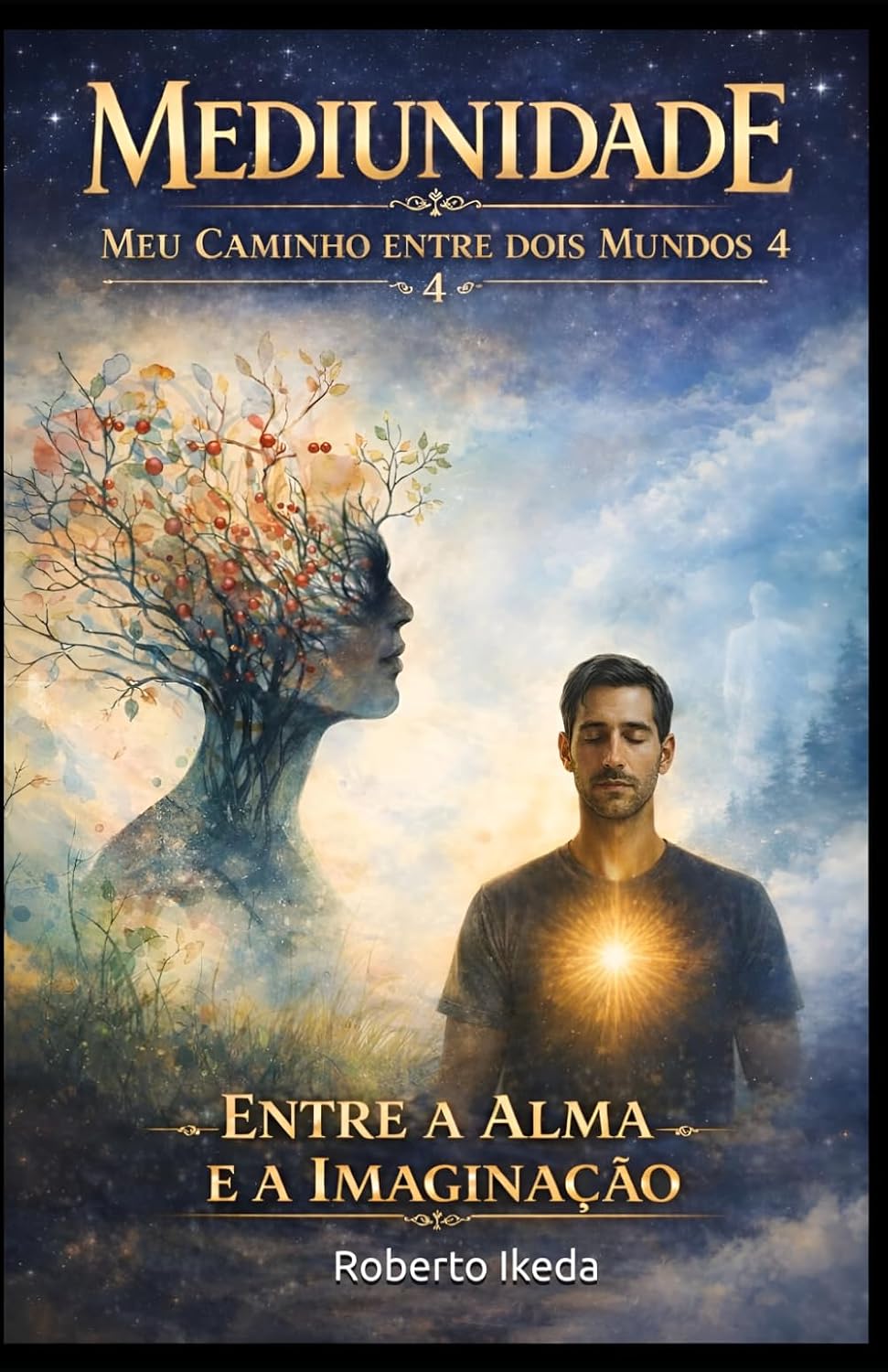 ler totalmente Mediunidade: Meu Caminho Entre Dois Mundos 4: Entre a Alma e a Imaginação (Portuguese Edition)