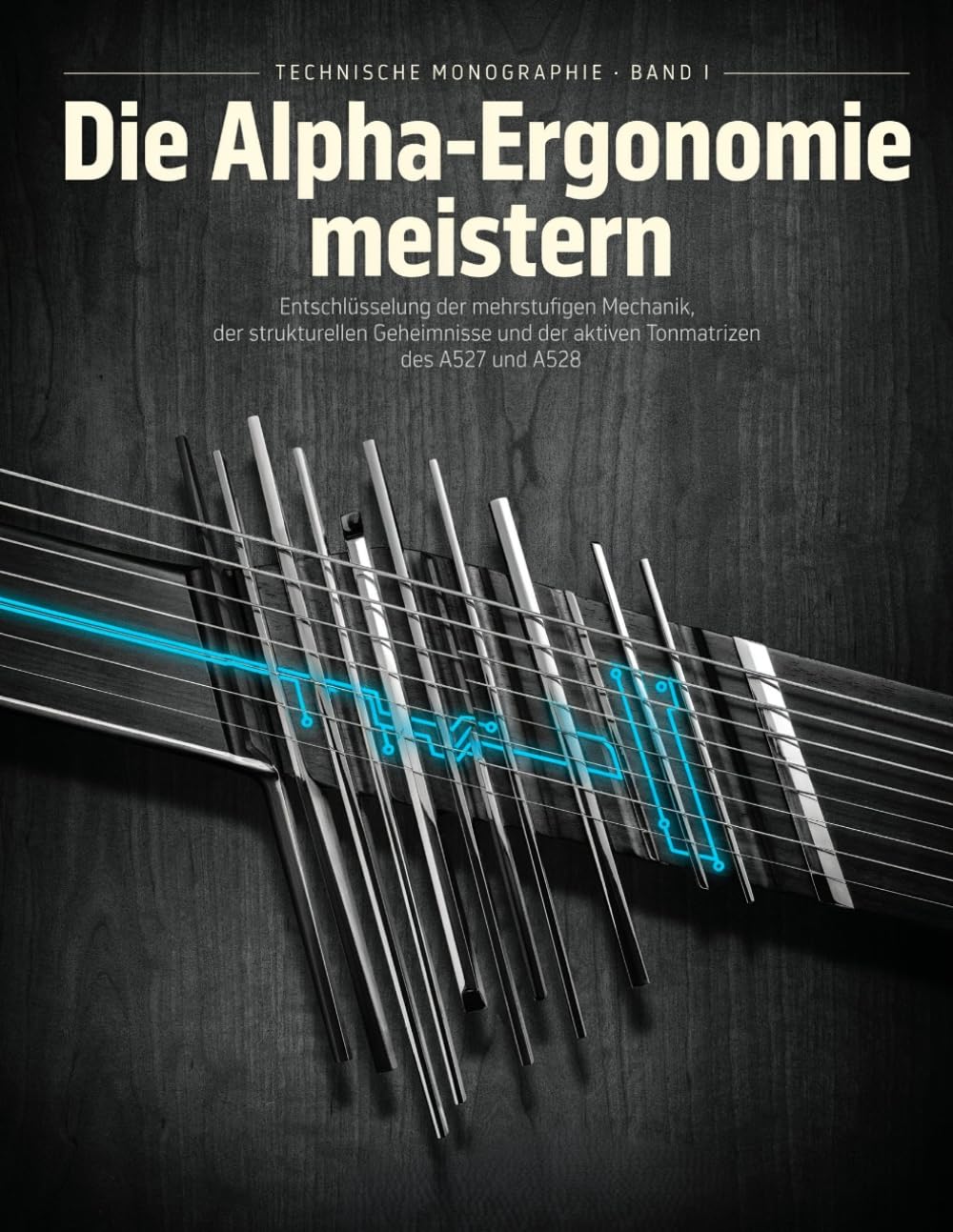 capítulo por capítulo baixar Die Alpha-Ergonomie meistern: Entschlüsselung der mehrstufigen Mechanik, der strukturellen Geheimnisse und der aktiven Tonmatrizen des A527 und A528. (German Edition)