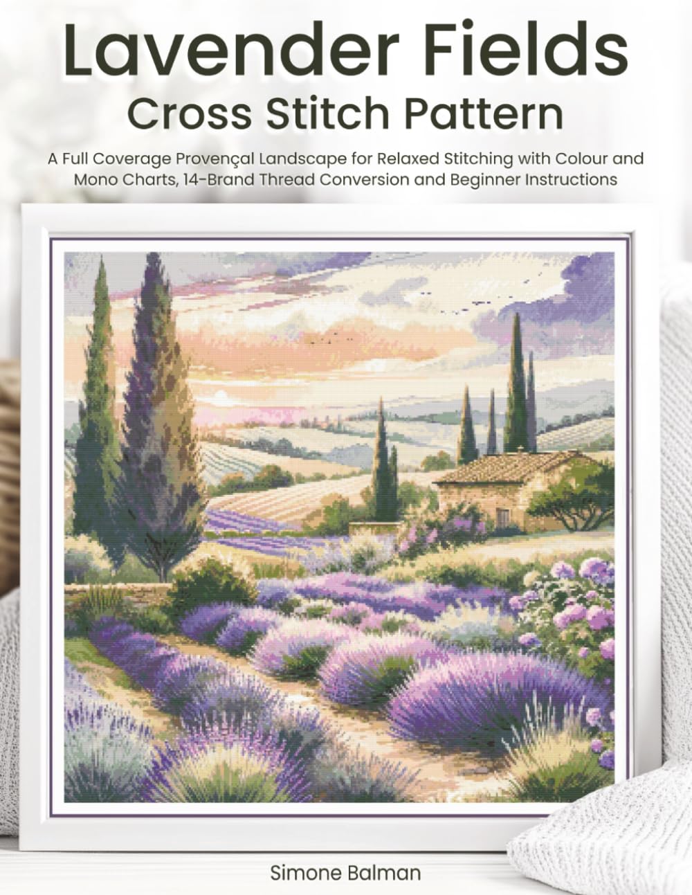 Lavender Fields Cross Stitch Pattern: A Full Coverage Provençal Landscape for Relaxed Stitching with Colour and Mono Charts, 14-Brand Thread Conversion and Beginner Instructions baixar livro de graça