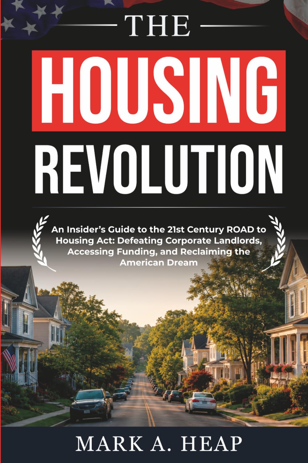 THE HOUSING REVOLUTION: An Insider's Guide to the 21st Century ROAD to Housing Act: Defeating Corporate Landlords, Accessing Funding, and Reclaiming... Dream (Understanding America's New Laws) baixar livro de graça