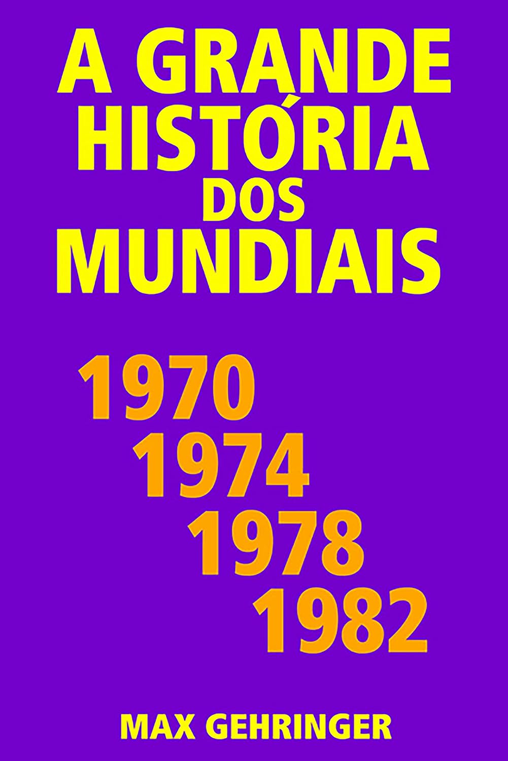 ler totalmente A grande história dos mundiais 1970, 1974, 1978, 1982