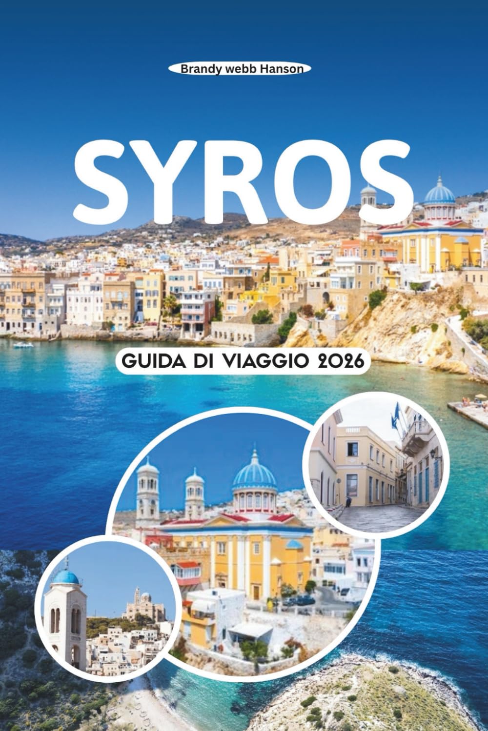 SYROS GUIDA DI VIAGGIO 2026: Scopri il fascino senza tempo dell'isola, le spiagge nascoste, i vivaci festival, i sapori locali e il vero spirito delle Cicladi in Grecia baixar o livro de graça