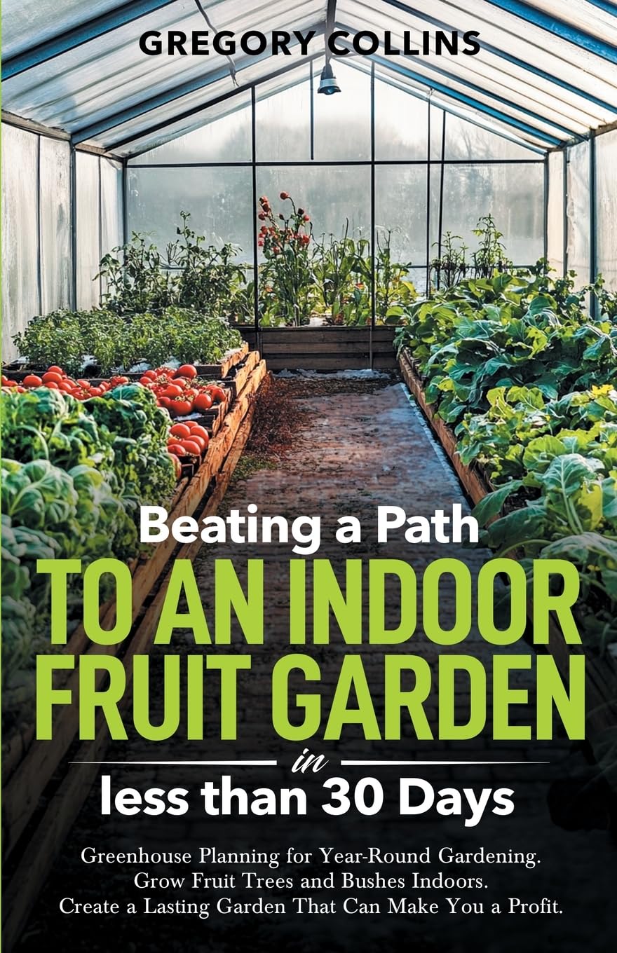 ler totalmente Beating a Path to an Indoor Fruit Garden in Less Than 30 Days: Growing Fruit Trees and Berries from Dirt to Harvest with Pots, Containers, and Raised Bed Gardening