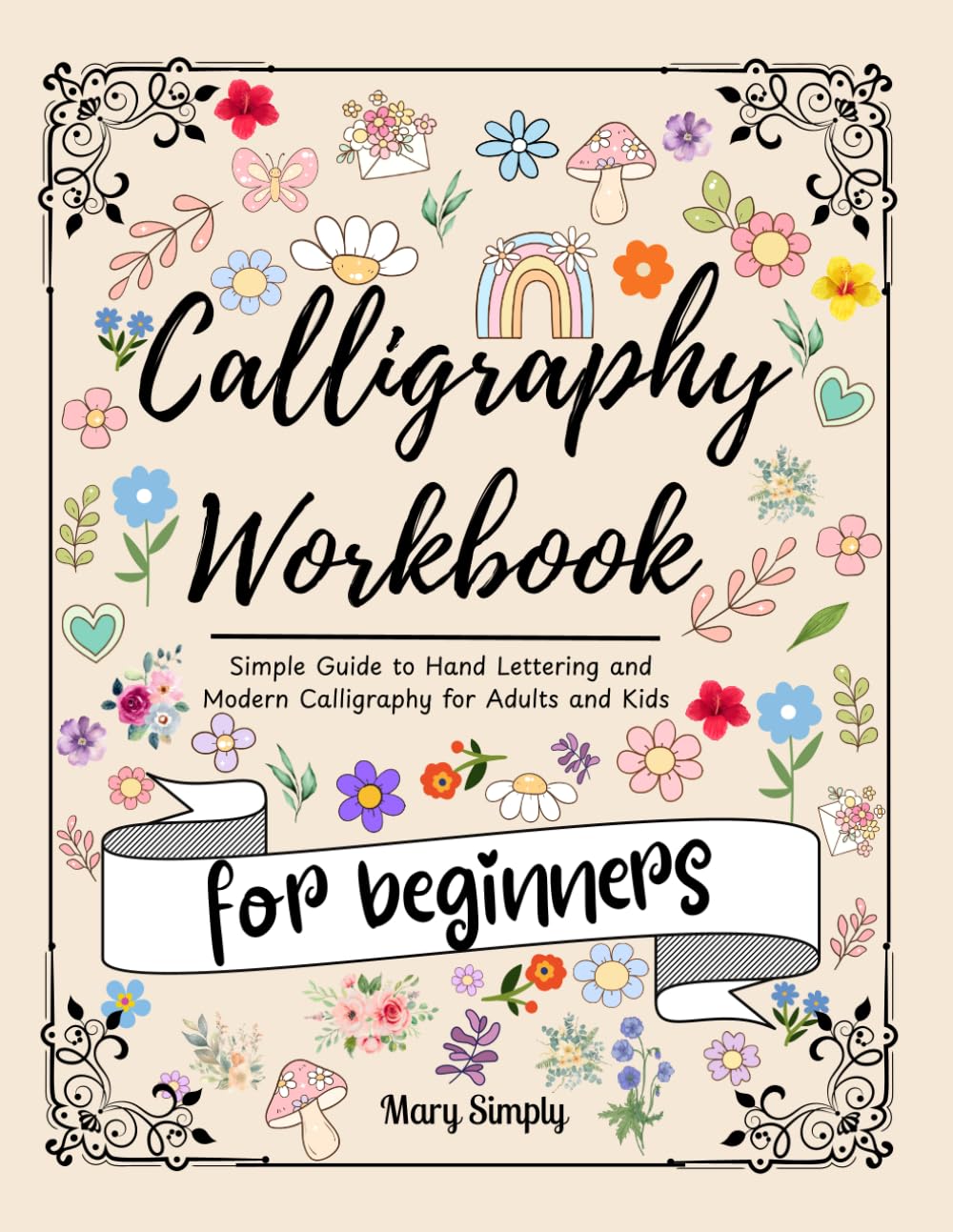 ler totalmente calligraphy Workbook for beginners: Simple Guide to Hand Lettering and Modern Calligraphy for Adults and Kids, uppercase and lowercase letters, words with Techniques, Tips, Practice Pages