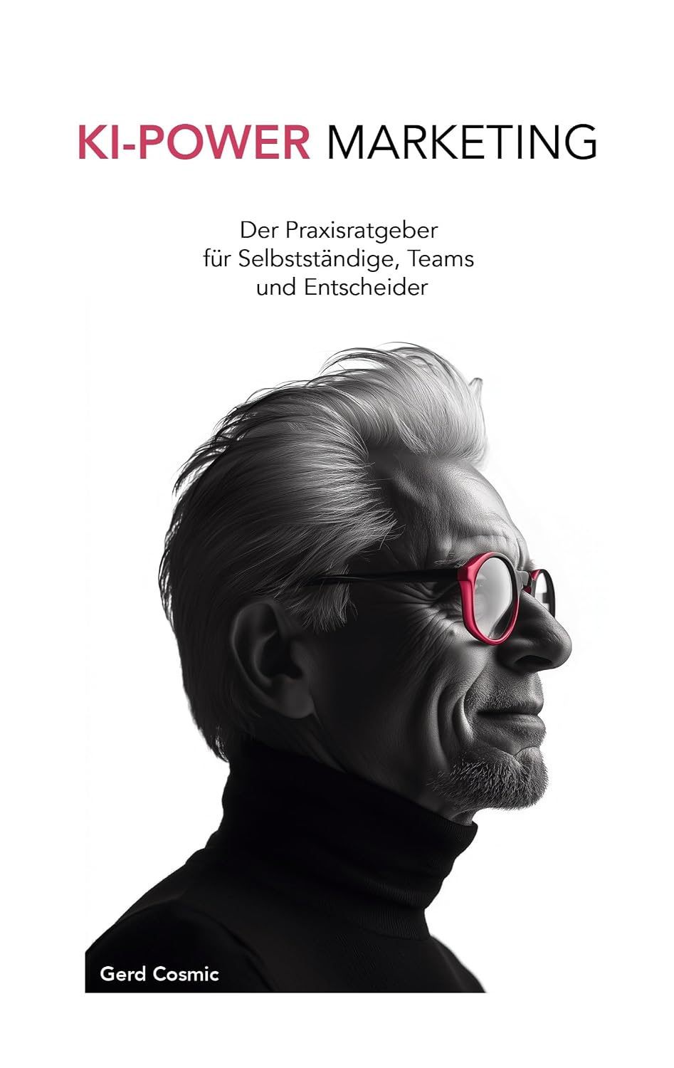 KI-Power Marketing: Der Praxisratgeber für Selbstständige, Teams und Entscheider (German Edition) baixar o livro de graça