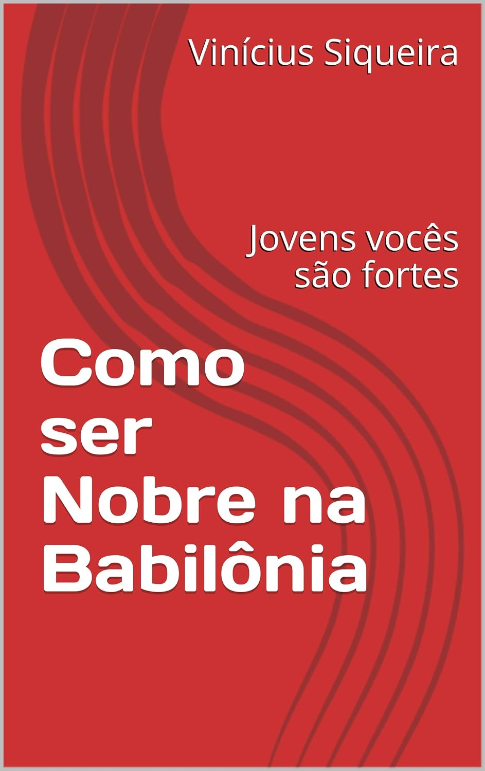 Como ser Nobre na Babilônia: Jovens vocês são fortes baixar livro de graça