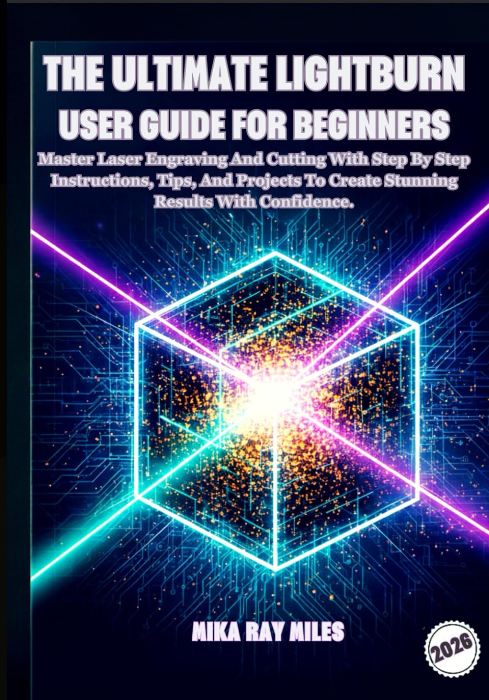 The Ultimate Lightburn User Guide for Beginners: Master Laser Engraving and Cutting with Step-by-Step Instructions, Tips, and Projects to Create Stunning Results with Confidence. baixar o livro de graça