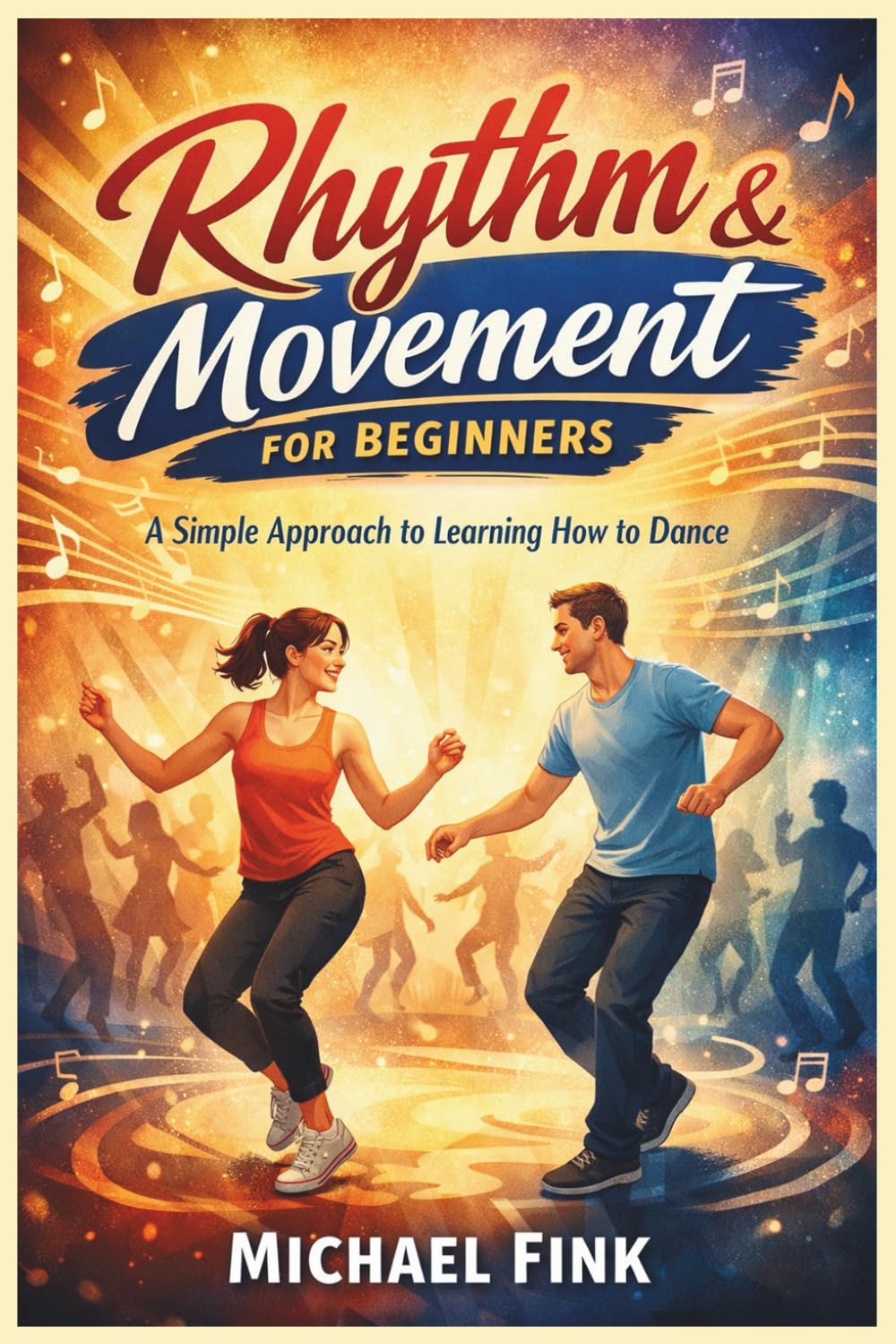 Rhythm & Movement for Beginners: A Simple Approach to Learning How to Dance