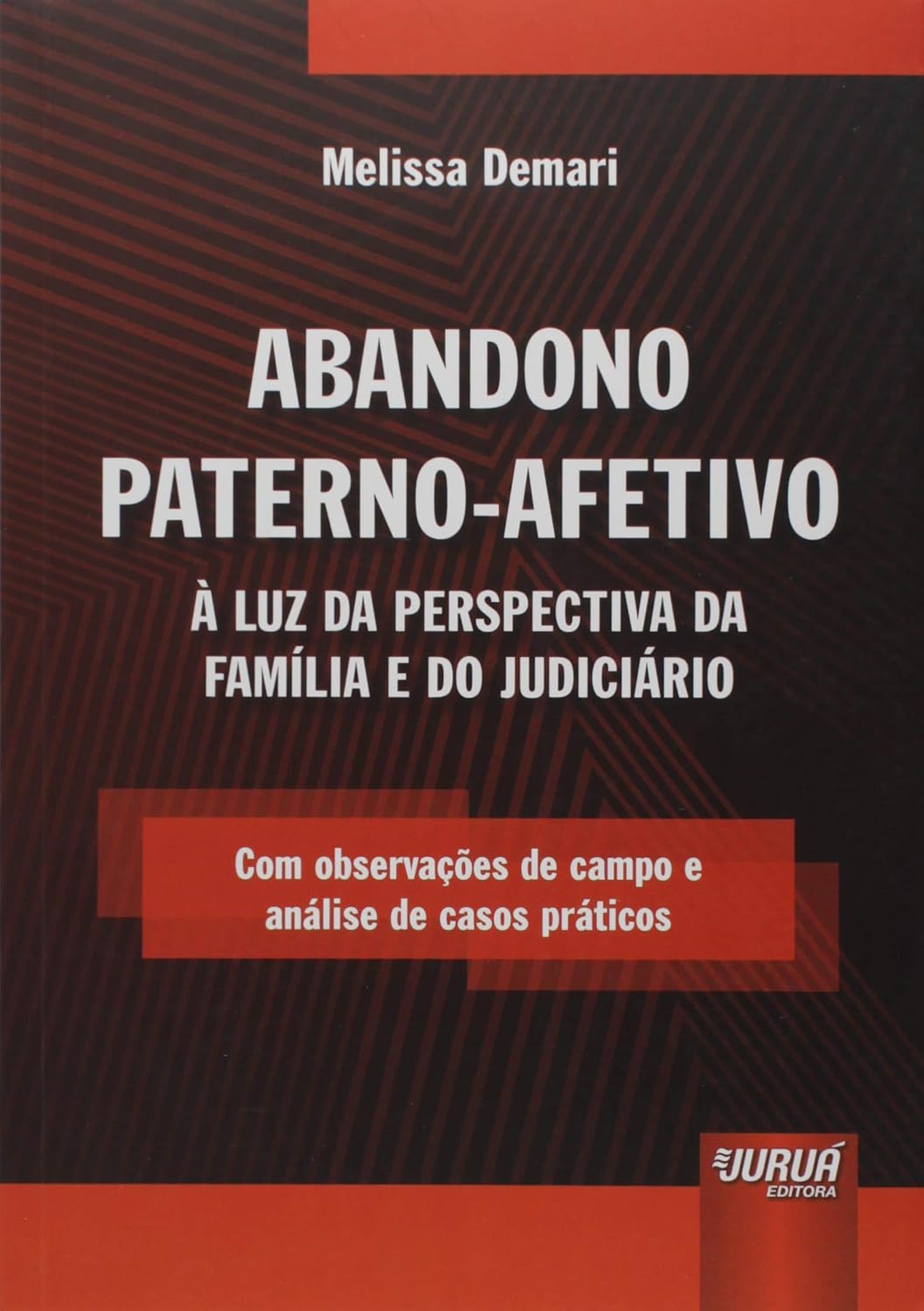 Abandono Paterno-Afetivo: À Luz da Perspectiva da Família e do Judiciário - Com observações de campo e análise de casos práticos baixar livro de graça