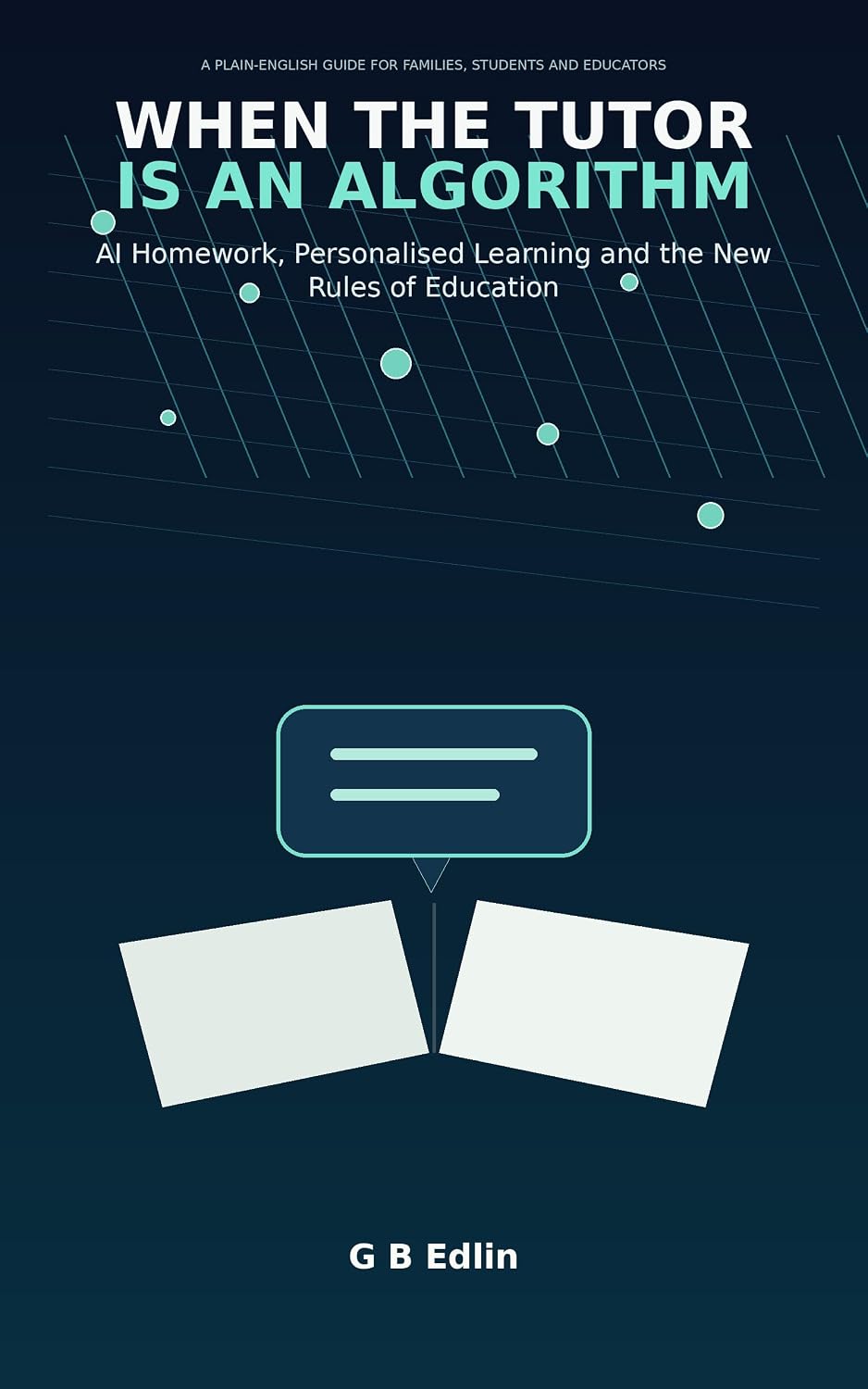 ler totalmente When the Tutor Is an Algorithm: AI Homework, Personalised Learning and the New Rules of Education (English Edition)