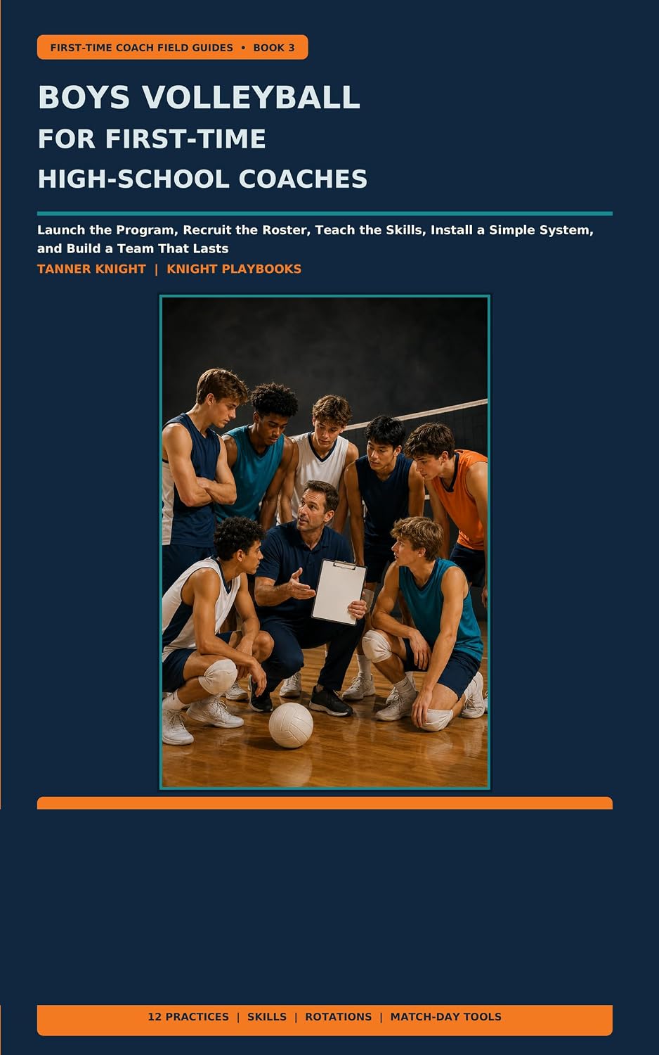 Boys Volleyball for First-Time High-School Coaches: Launch the Program, Recruit the Roster, Teach the Skills, Install a Simple System, and Build a Team ... Coach Field Guides) (English Edition)