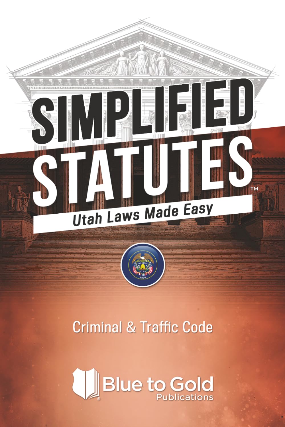 Simplified Statutes: Utah Laws Made Easy: Criminal & Traffic Code