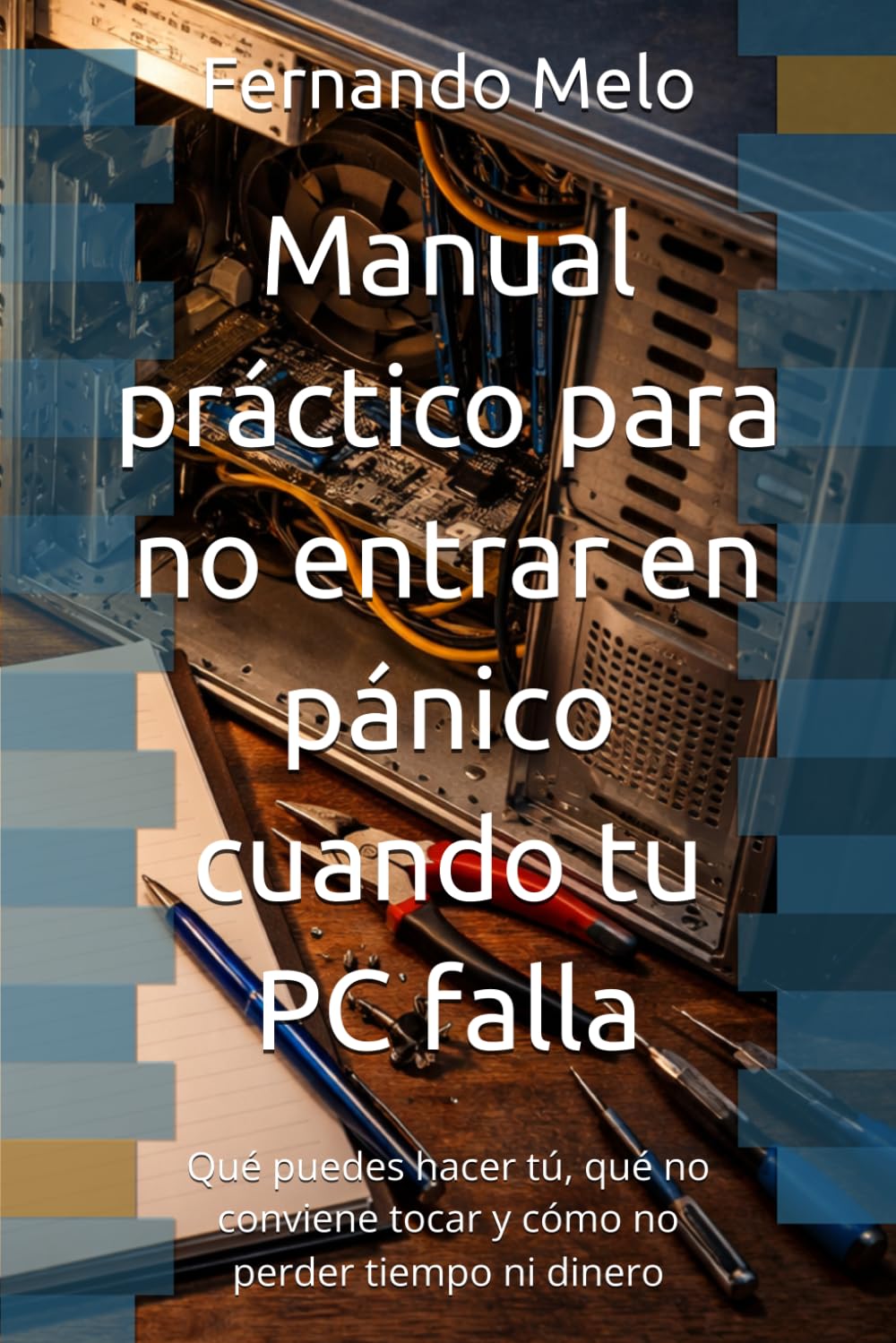 Manual práctico para no entrar en pánico cuando tu PC falla: Qué puedes hacer tú, qué no conviene tocar y cómo no perder tiempo ni dinero (Spanish Edition) baixar o livro de graça