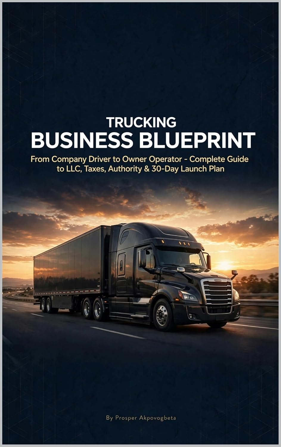 ler totalmente Trucking Business Blueprint: From Company Driver to Owner-Operator: How to Start Your Trucking Company, Get Your Authority, LLC, Taxes and 30-Day Launch Plan (English Edition)