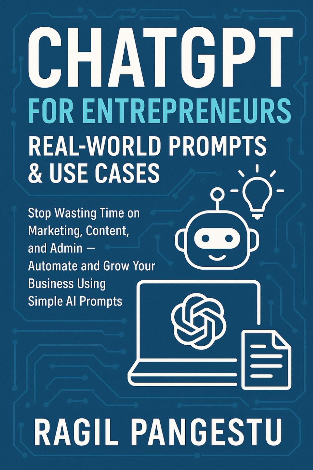 ChatGPT for Entrepreneurs: Real-World Prompts & Use Cases: Stop Wasting Time on Marketing, Content, and Admin — Automate and Grow Your Business Using Simple AI Prompts baixar o livro de graça