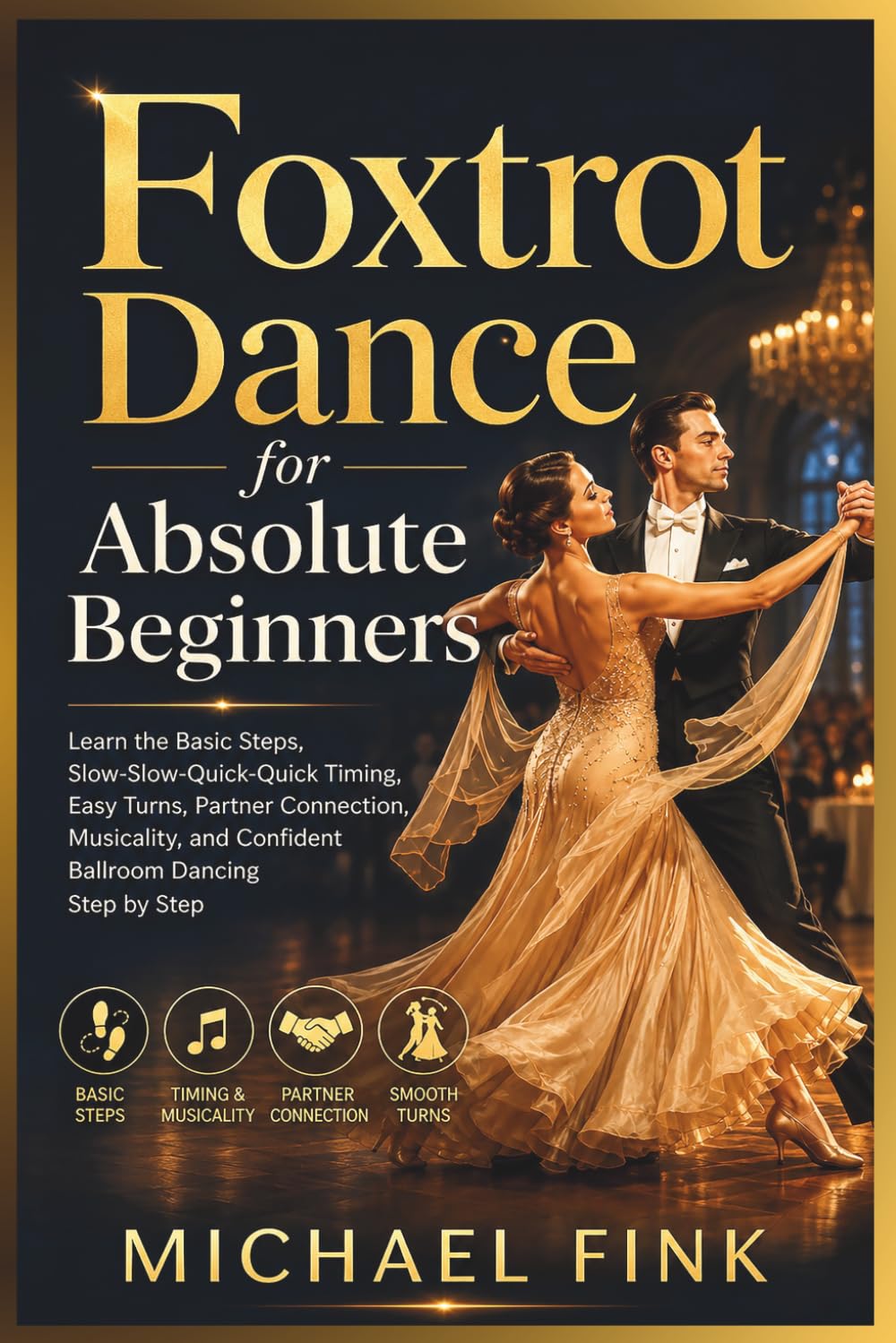 Foxtrot Dance for Absolute Beginners: Learn the Basic Steps, Slow-Slow-Quick-Quick Timing, Easy Turns, Partner Connection, Musicality, and Confident Ballroom Dancing Step by Step: 30 baixar o livro de graça