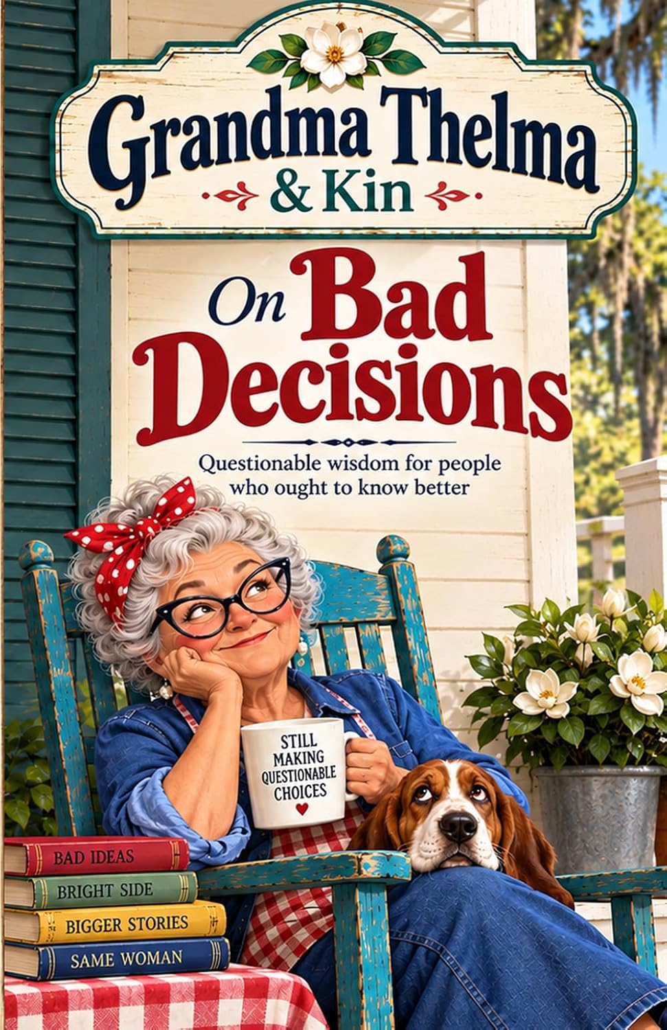 Grandma Thelma & Kin On Bad Decisions: Questionable Wisdom, Family Stories, & Useful Nonsense baixar livro de graça