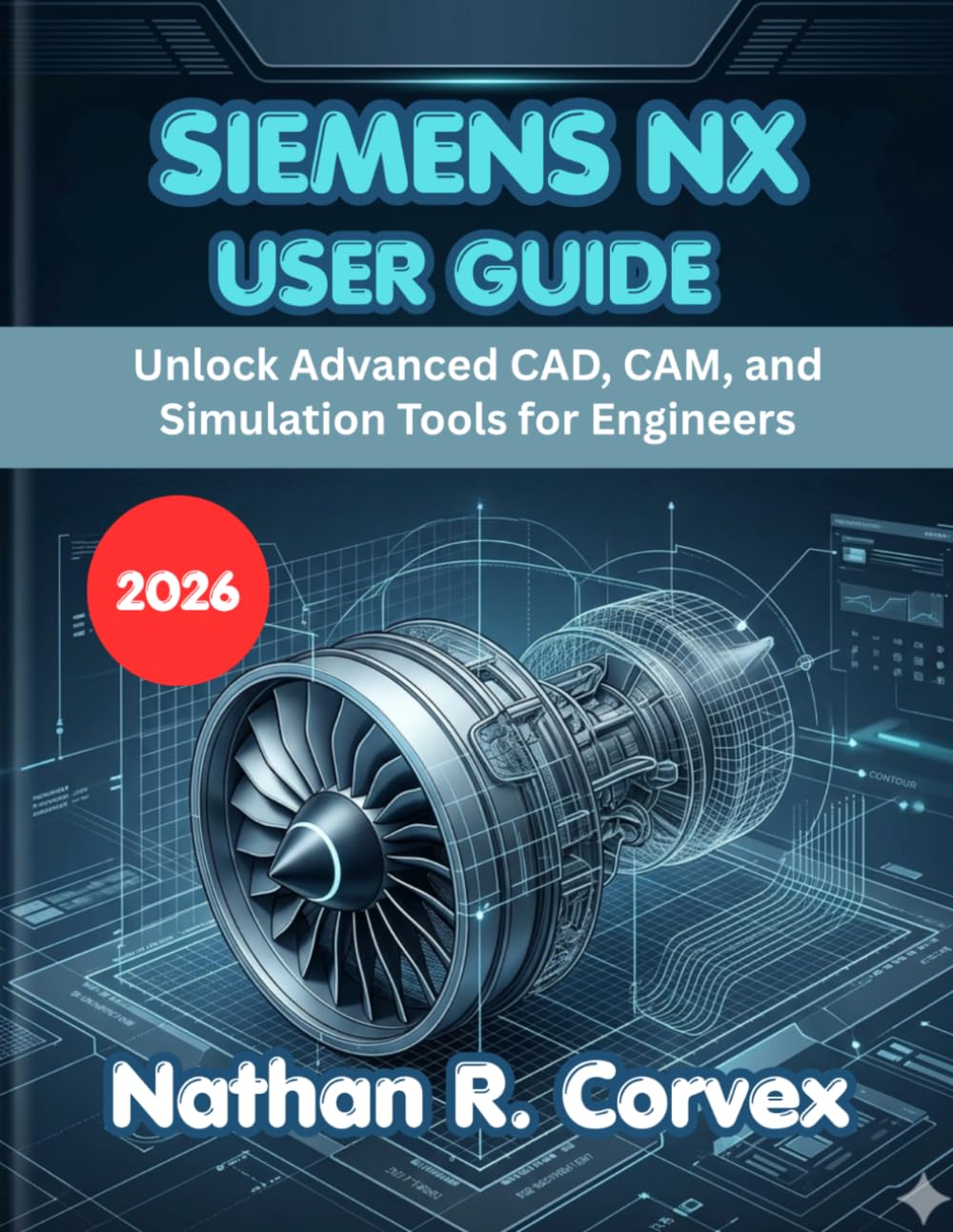 Siemens Nx User Guide 2026: Unlock Advanced CAD, CAM, and Simulation Tools for Engineers baixar o livro de graça