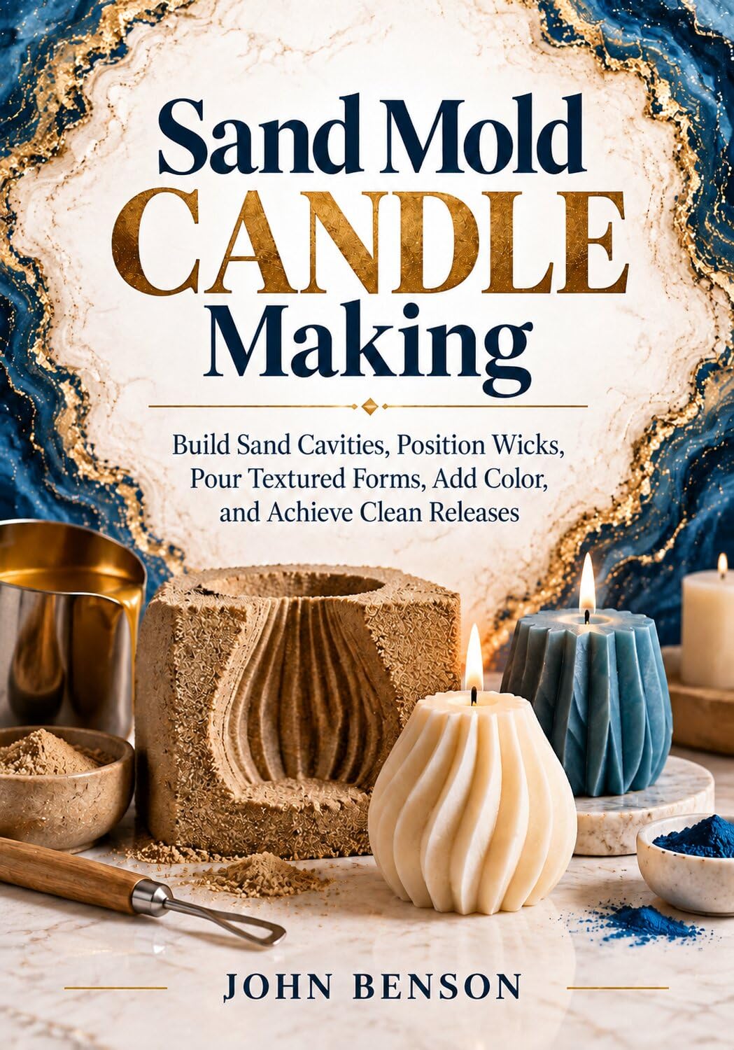 Sand Mold Candle Making: Build Sand Cavities, Position Wicks, Pour Textured Forms, Add Color, and Achieve Clean Releases (English Edition) baixar livro de graça