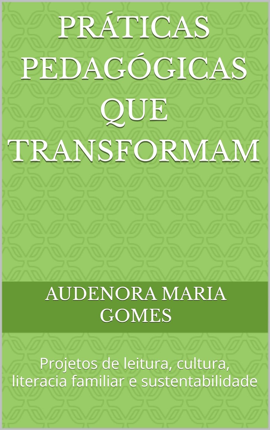 capítulo por capítulo baixar PRÁTICAS PEDAGÓGICAS QUE TRANSFORMAM: Projetos de leitura, cultura, literacia familiar e sustentabilidade