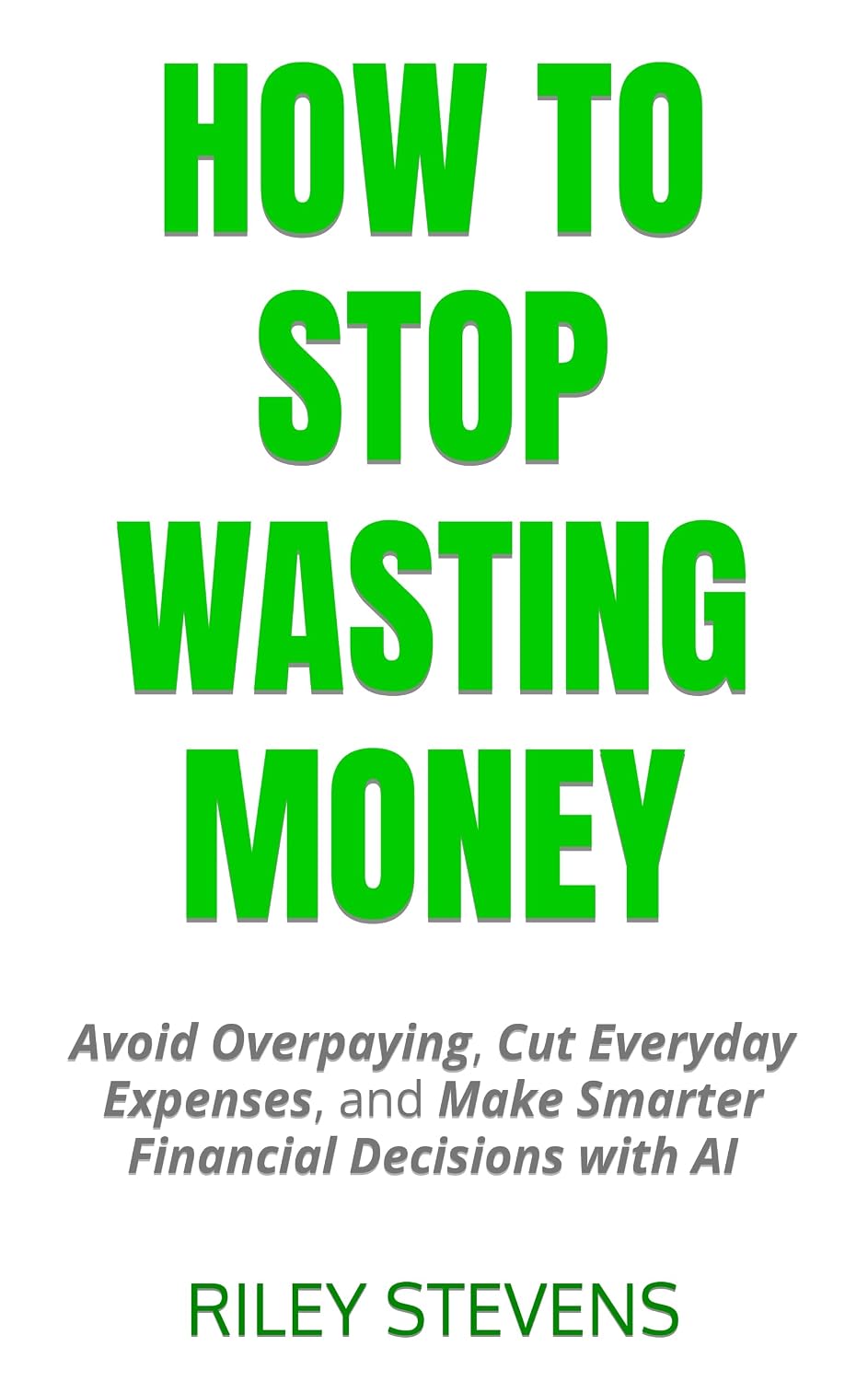 How to Stop Wasting Money: Avoid Overpaying, Cut Everyday Expenses, and Make Smarter Financial Decisions with AI (English Edition) baixar livro de graça