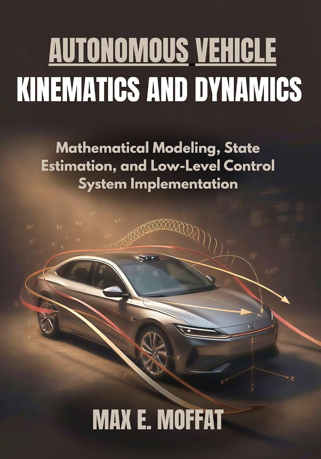 ler totalmente AUTONOMOUS VEHICLE KINEMATICS AND DYNAMICS: Mathematical Modeling, State Estimation, and Low-Level Control System Implementation (English Edition)