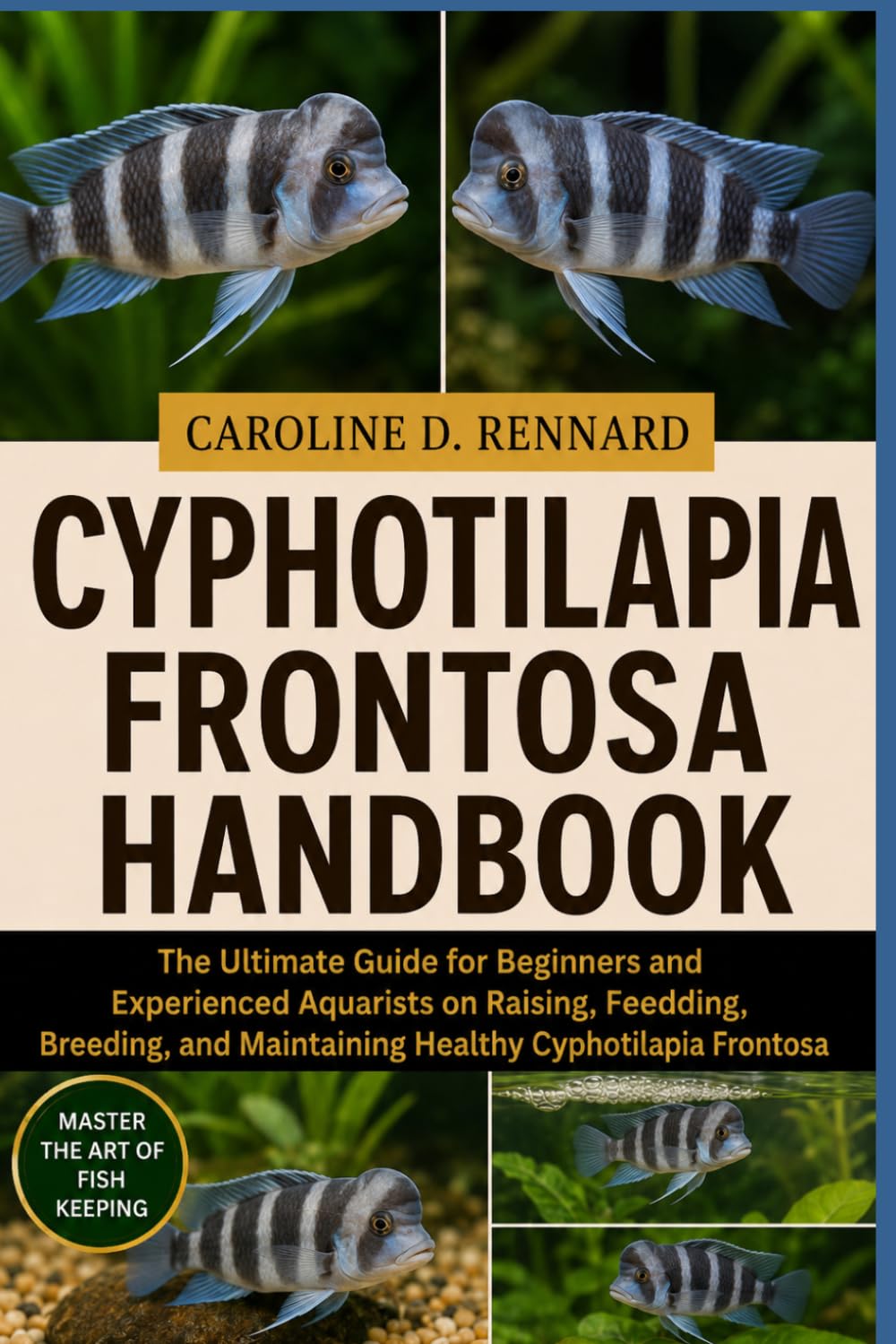 Cyphotilapia Frontosa Handbook: The Ultimate Guide for Beginners and Experienced Aquarists on Raising, Feeding, Breeding, and Maintaining Healthy Cyphotilapia Frontosa baixar livro de graça