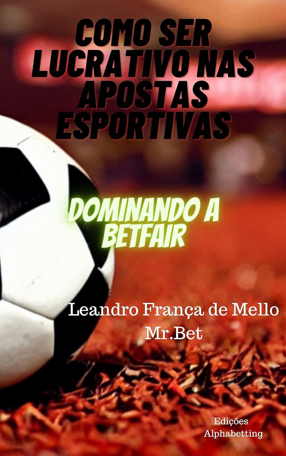 Como ser lucrativo nas apostas esportivas: 1º parte: Dominando a Betfair baixar livro de graça