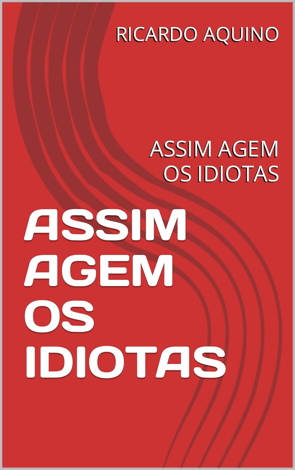 ler totalmente ASSIM AGEM OS IDIÓTAS: NÃO SEJA VOCÊ UM IDIOTA