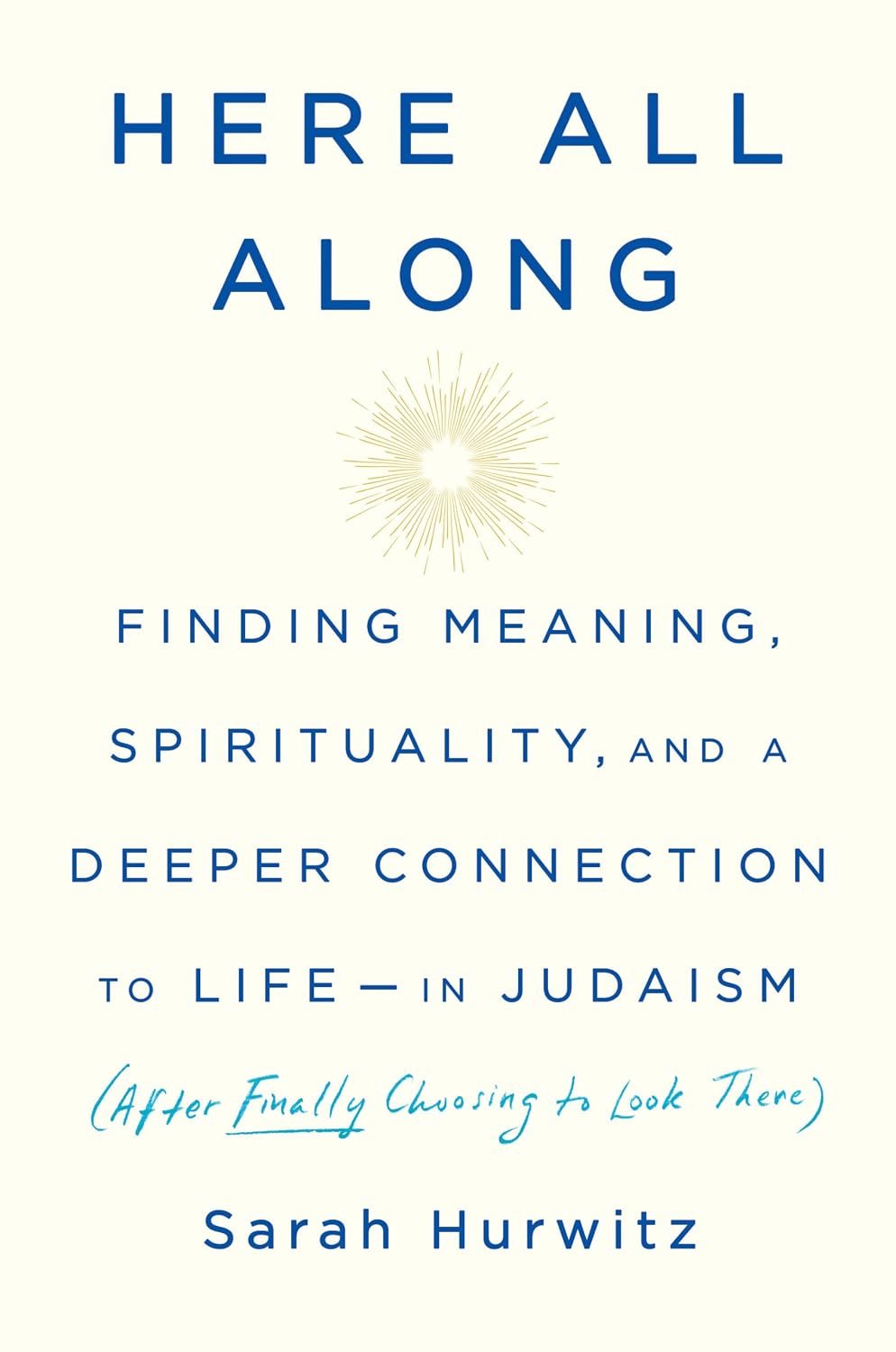 Here All Along: Finding Meaning, Spirituality, and a Deeper Connection to Life--In Judaism (After Finally Choosing to Look There) baixar o livro de graça