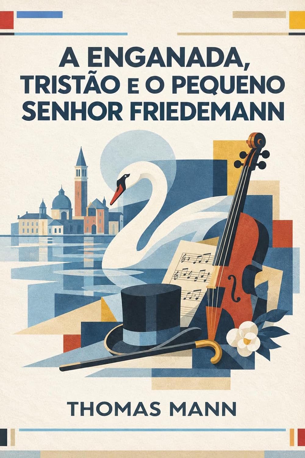 A Enganada, Tristão e O Pequeno Senhor Friedemann: Três novelas de Thomas Mann | Edição Ilustrada e Anotada | Tradução direta do alemão, com 82 notas, Chave dos Nomes e o ensaio A Visitação