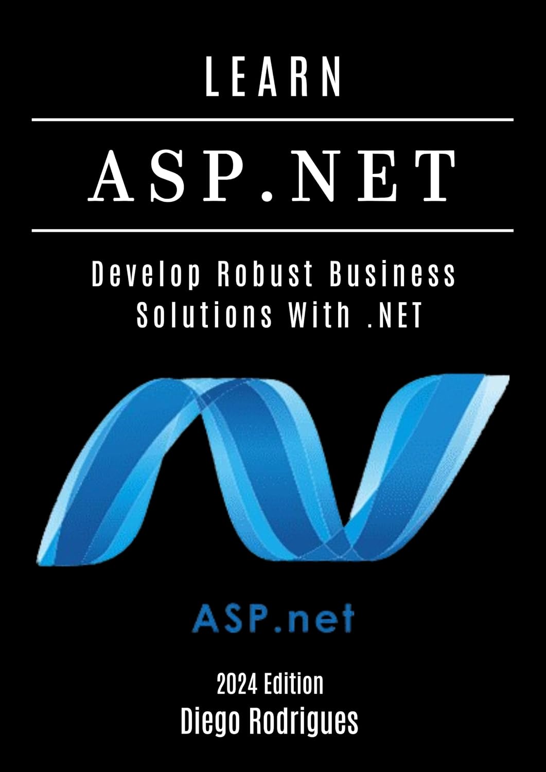 LEARN ASP.NET: Develop Robust Enterprise Solutions With.NET (Quick Learn Series Book 19) (English Edition) baixar o livro de graça