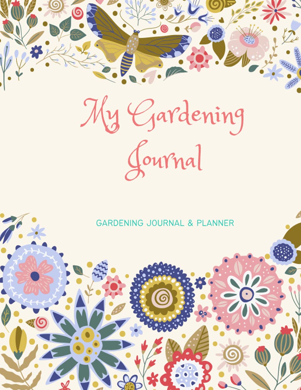 My Gardening Journal: Gardening Journal & Planner, Gardening To Do Lists, Plans & Notes: Ideal for Gardeners Old & New!