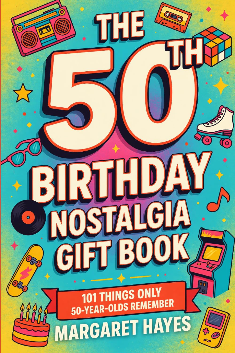 The 50th Birthday Nostalgia Gift Book: 101 Things Only 50-Year-Olds Remember — A Nostalgic Gift Book of Memories from a Legendary Generation | For Men & Women Turning 50 baixar o livro de graça