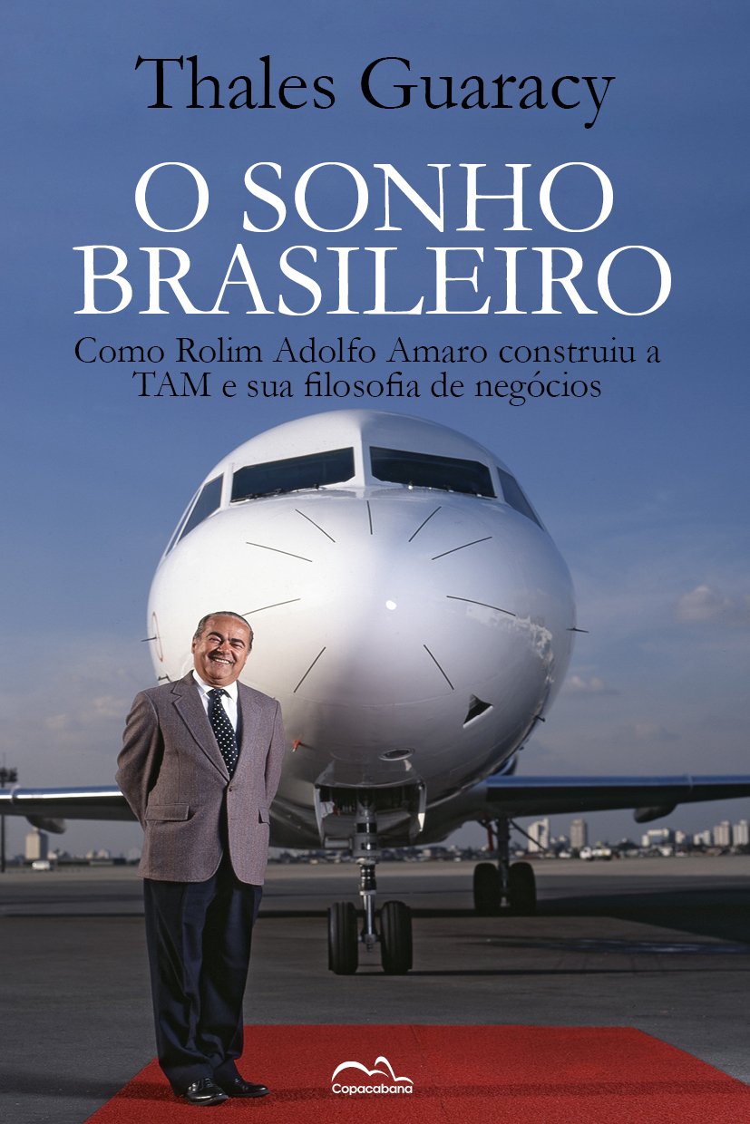 O Sonho Brasileiro: Como Rolim Amaro construiu a TAM e sua Filosofia de Negócios baixar livro de graça