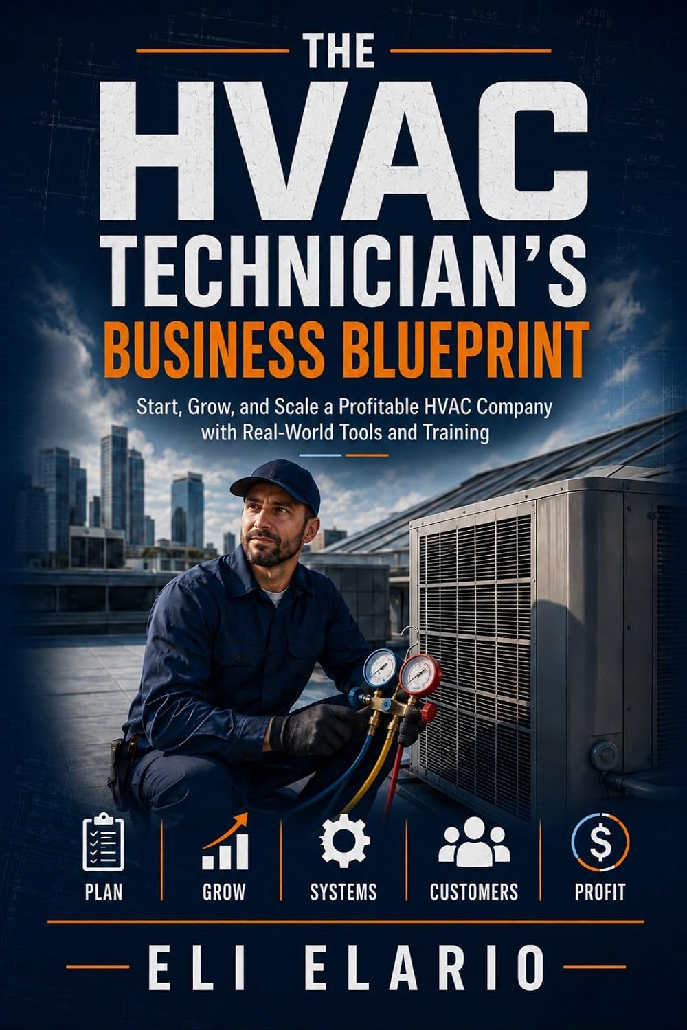 The HVAC Technician's Business Blueprint: Start, Grow, and Scale a Profitable HVAC Company with Real-World Tools and Training (English Edition) baixar livro de graça