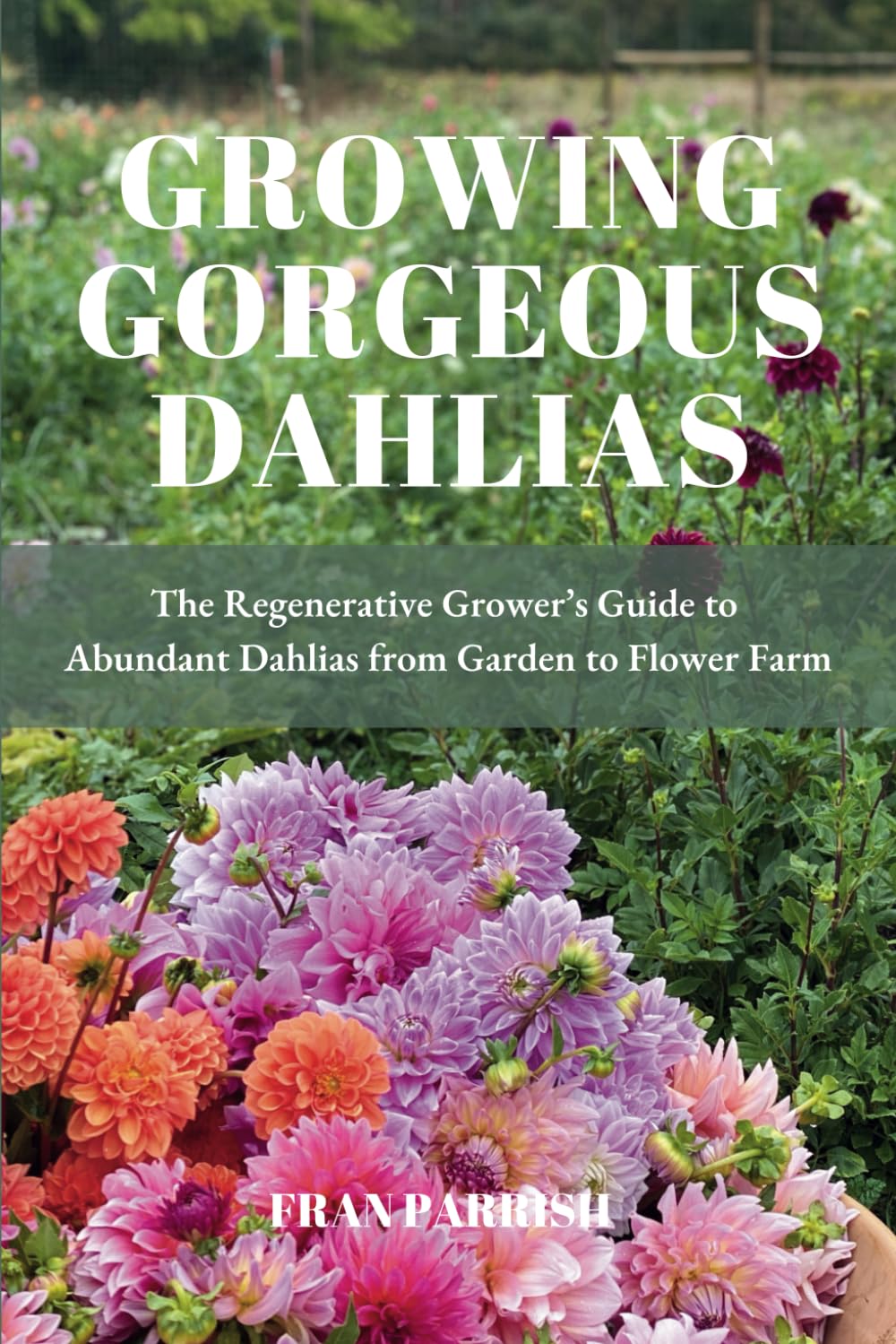 Growing Gorgeous Dahlias: The Regenerative Grower's Guide to Abundant Dahlias from Garden to Flower Farm baixar livro de graça