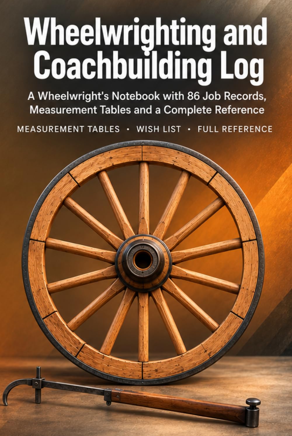 capítulo por capítulo baixar Wheelwrighting and Coachbuilding Log: A Wheelwright's Notebook with 86 Job Records, Measurement Tables and a Complete Reference | Hardcover