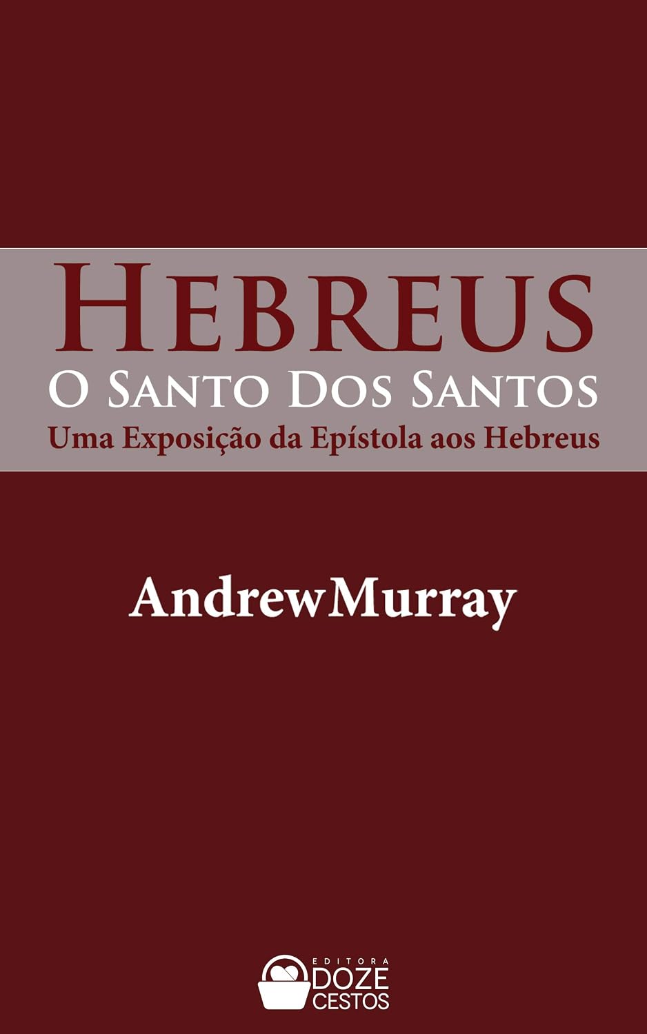 ler totalmente O Santo dos Santos: uma exposição da Epístola aos Hebreus (Comentários do Novo Testamento)