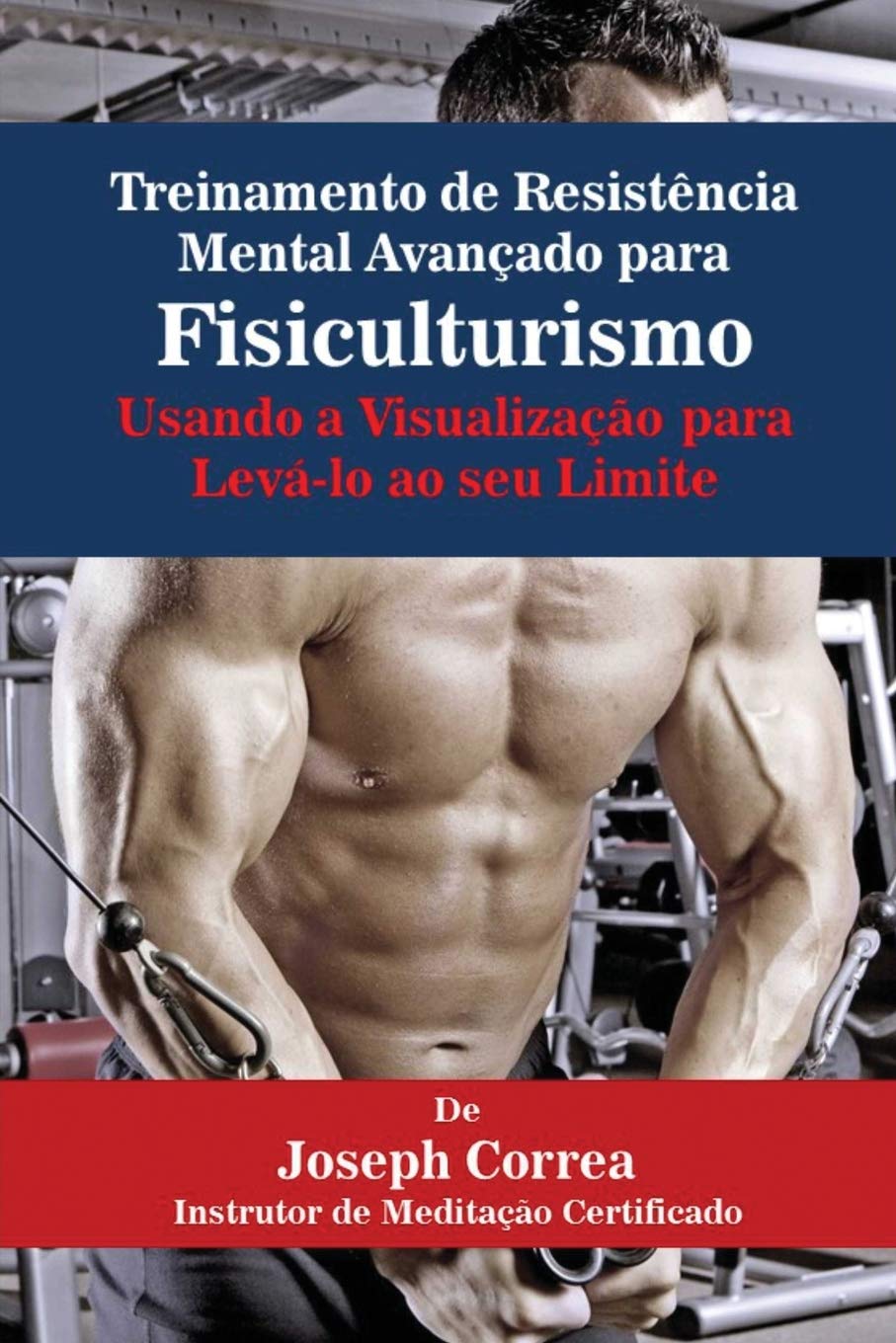 capítulo por capítulo baixar Treinamento de Resistência Mental Avançado para Fisiculturismo: Usando a Visualização para Levá-lo ao seu Limite