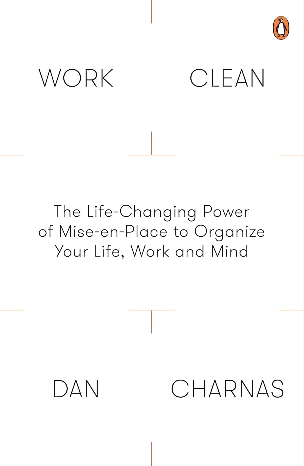 Work Clean: The Life-Changing Power of Mise-En-Place to Organize Your Life, Work and Mind (English Edition)