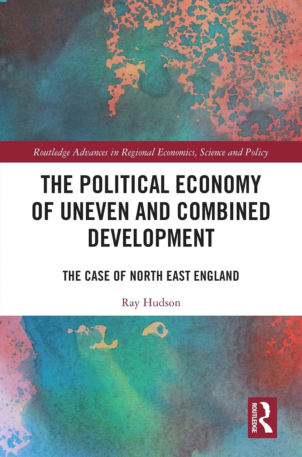 The Political Economy of Uneven and Combined Development: The Case of North East England (Routledge Advances in Regional Economics, Science and Policy) (English Edition) baixar livro de graça