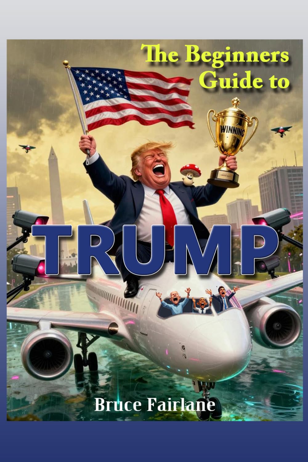 ler totalmente The Beginners guide to Trump: A Political Satire of Power and Narcissism